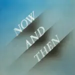 Now And Then: Nogle gange savner jeg dig